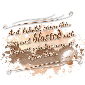Genesis 41:6 – And, behold, seven thin ears and blasted with the east wind sprung up after them.