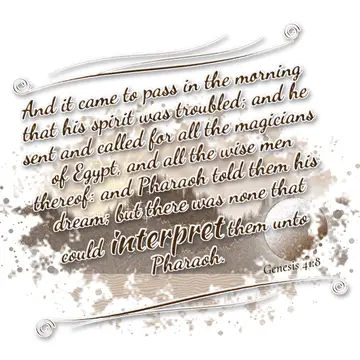 Genesis 41:8 – And it came to pass in the morning that his spirit was troubled; and he sent and called for all the magicians of Egypt, and all the wise men thereof…