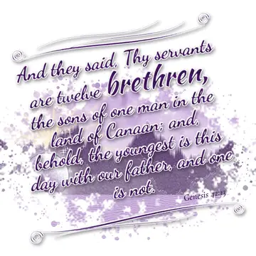 Genesis 42:13 – And they said, Thy servants are twelve brethren, the sons of one man in the land of Canaan; and, behold, the youngest is this day with our father…