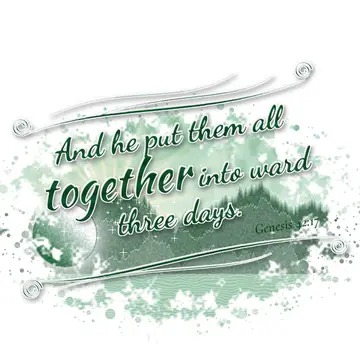 Genesis 42:17 – And he put them all together into ward three days.