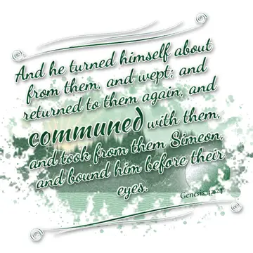 Genesis 42:24 – And he turned himself about from them, and wept; and returned to them again, and communed with them, and took from them Simeon, and bound him before…