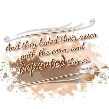 Genesis 42:26 – And they laded their asses with the corn, and departed thence.