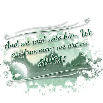 Genesis 42:31 – And we said unto him, We are true men; we are no spies: