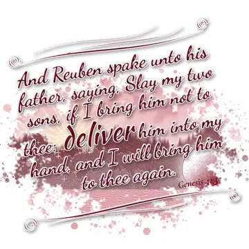 Genesis 42:37 – And Reuben spake unto his father, saying, Slay my two sons, if I bring him not to thee: deliver him into my hand, and I will bring him to thee again.