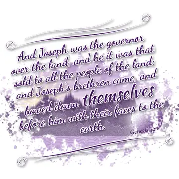 Genesis 42:6 – And Joseph was the governor over the land, and he it was that sold to all the people of the land: and Joseph's brethren came, and bowed down…