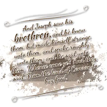 Genesis 42:7 – And Joseph saw his brethren, and he knew them, but made himself strange unto them, and spake roughly unto them; and he said unto them, Whence come…