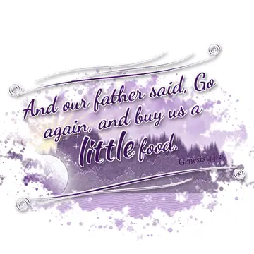 Genesis 44:25 – And our father said, Go again, and buy us a little food.