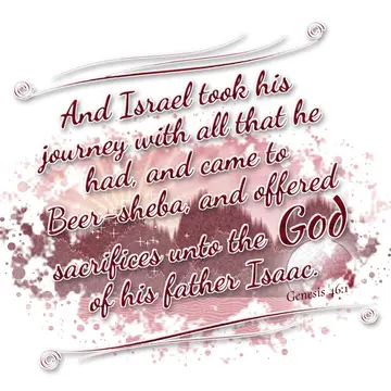 Genesis 46:1 – And Israel took his journey with all that he had, and came to Beer-sheba, and offered sacrifices unto the God of his father Isaac.