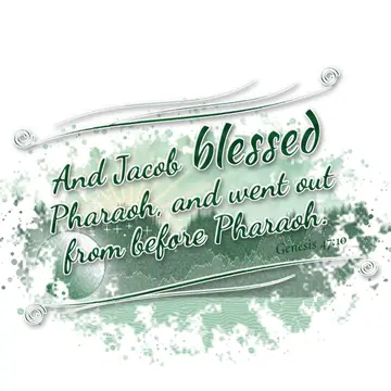 Genesis 47:10 – And Jacob blessed Pharaoh, and went out from before Pharaoh.