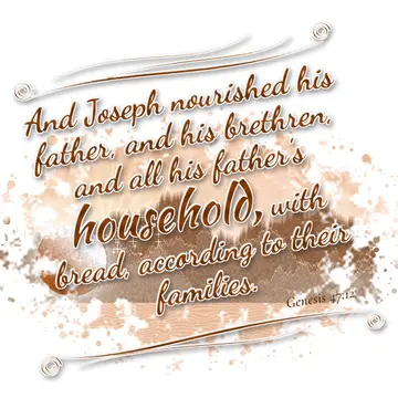Genesis 47:12 – And Joseph nourished his father, and his brethren, and all his father's household, with bread, according to their families.