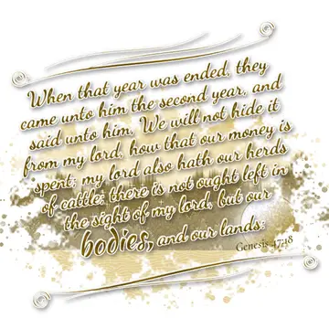 Genesis 47:18 – When that year was ended, they came unto him the second year, and said unto him, We will not hide it from my lord, how that our money is spent; my…