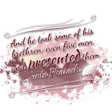 Genesis 47:2 – And he took some of his brethren, even five men, and presented them unto Pharaoh.