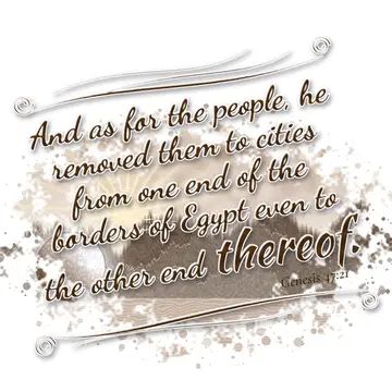 Genesis 47:21 – And as for the people, he removed them to cities from one end of the borders of Egypt even to the other end thereof.
