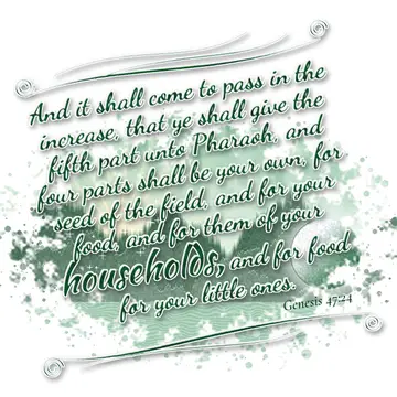 Genesis 47:24 – And it shall come to pass in the increase, that ye shall give the fifth part unto Pharaoh, and four parts shall be your own, for seed of the field…
