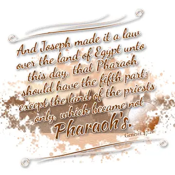 Genesis 47:26 – And Joseph made it a law over the land of Egypt unto this day, that Pharaoh should have the fifth part; except the land of the priests only, which…