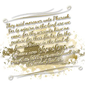 Genesis 47:4 – They said moreover unto Pharaoh, For to sojourn in the land are we come; for thy servants have no pasture for their flocks; for the famine is sore in…