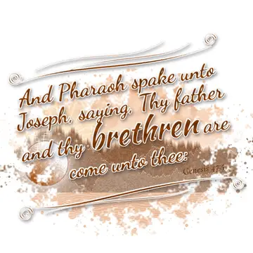 Genesis 47:5 – And Pharaoh spake unto Joseph, saying, Thy father and thy brethren are come unto thee: