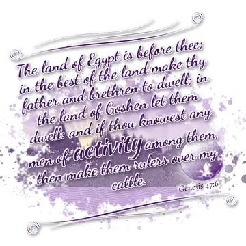 Genesis 47:6 – The land of Egypt is before thee; in the best of the land make thy father and brethren to dwell; in the land of Goshen let them dwell: and if thou…