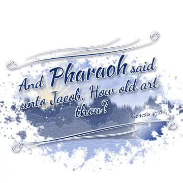 Genesis 47:8 – And Pharaoh said unto Jacob, How old art thou?