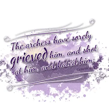 Genesis 49:23 – The archers have sorely grieved him, and shot at him, and hated him: