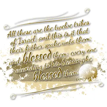 Genesis 49:28 – All these are the twelve tribes of Israel: and this is it that their father spake unto them, and blessed them; every one according to his blessing he…