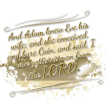 Genesis 4:1 – And Adam knew Eve his wife; and she conceived, and bare Cain, and said, I have gotten a man from the LORD.