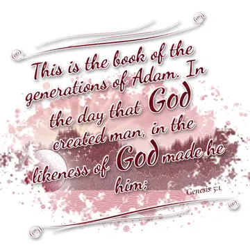 Genesis 5:1 – This is the book of the generations of Adam. In the day that God created man, in the likeness of God made he him;