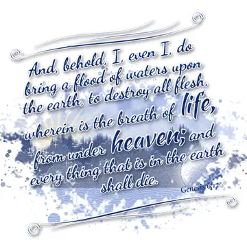 Genesis 6:17 – And, behold, I, even I, do bring a flood of waters upon the earth, to destroy all flesh, wherein is the breath of life, from under heaven; and every…