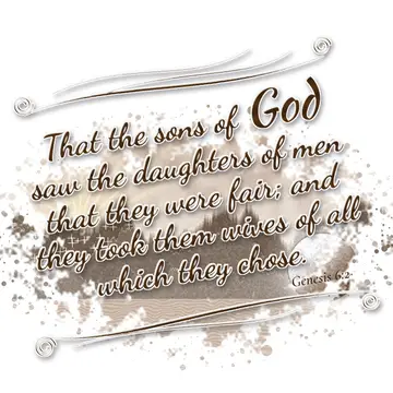 Genesis 6:2 – That the sons of God saw the daughters of men that they were fair; and they took them wives of all which they chose.