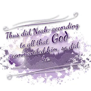 Genesis 6:22 – Thus did Noah; according to all that God commanded him, so did he.