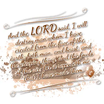 Genesis 6:7 – And the LORD said, I will destroy man whom I have created from the face of the earth; both man, and beast, and the creeping thing, and the fowls of…