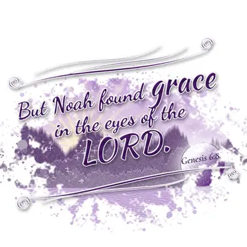 Genesis 6:8 – But Noah found grace in the eyes of the LORD.