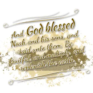 Genesis 9:1 – And God blessed Noah and his sons, and said unto them, Be fruitful, and multiply, and replenish the earth.