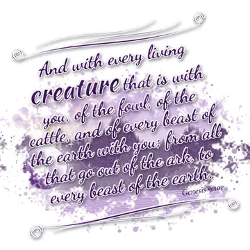 Genesis 9:10 – And with every living creature that is with you, of the fowl, of the cattle, and of every beast of the earth with you; from all that go out of the…