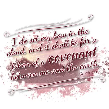 Genesis 9:13 – I do set my bow in the cloud, and it shall be for a token of a covenant between me and the earth.