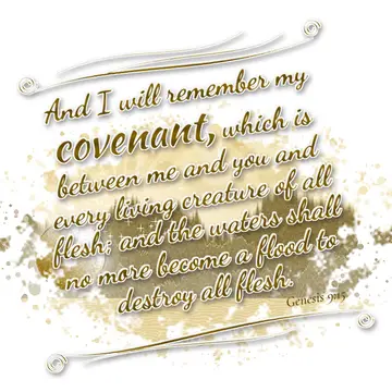 Genesis 9:15 – And I will remember my covenant, which is between me and you and every living creature of all flesh; and the waters shall no more become a flood to…