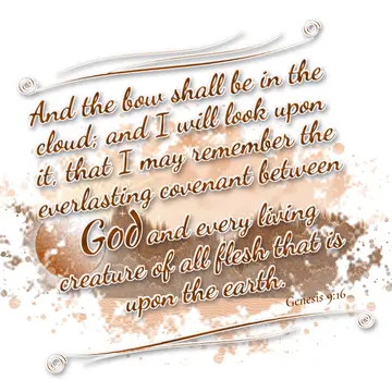 Genesis 9:16 – And the bow shall be in the cloud; and I will look upon it, that I may remember the everlasting covenant between God and every living creature of all…