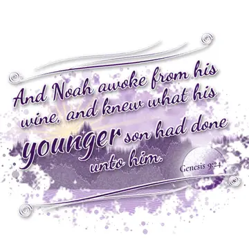 Genesis 9:24 – And Noah awoke from his wine, and knew what his younger son had done unto him.