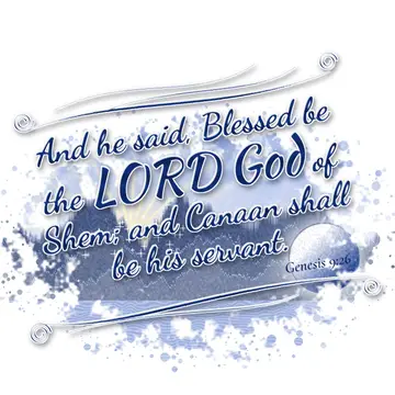 Genesis 9:26 – And he said, Blessed be the LORD God of Shem; and Canaan shall be his servant.