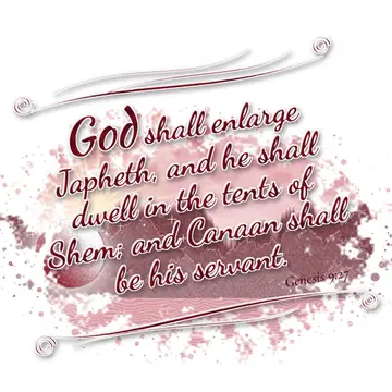 Genesis 9:27 – God shall enlarge Japheth, and he shall dwell in the tents of Shem; and Canaan shall be his servant.