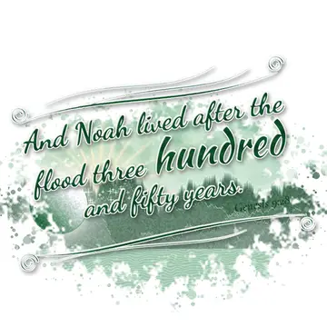 Genesis 9:28 – And Noah lived after the flood three hundred and fifty years.