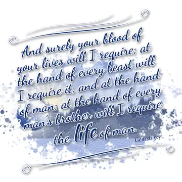 Genesis 9:5 – And surely your blood of your lives will I require; at the hand of every beast will I require it, and at the hand of man; at the hand of every man's…