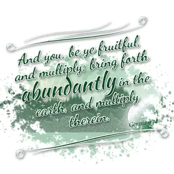Genesis 9:7 – And you, be ye fruitful, and multiply; bring forth abundantly in the earth, and multiply therein.