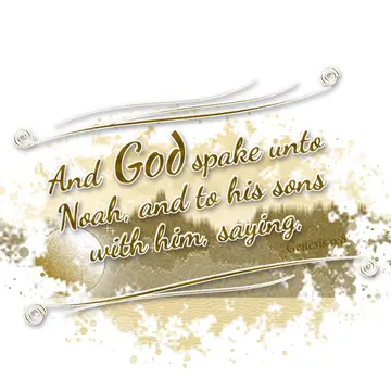 Genesis 9:8 – And God spake unto Noah, and to his sons with him, saying,