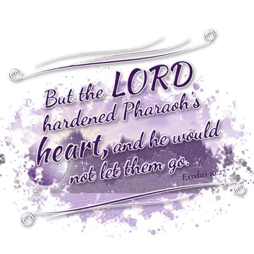 Exodus 10:27 – But the LORD hardened Pharaoh's heart, and he would not let them go.
