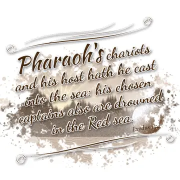 Exodus 15:4 – Pharaoh's chariots and his host hath he cast into the sea: his chosen captains also are drowned in the Red sea.