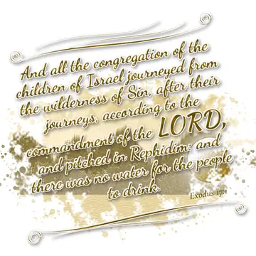 Exodus 17:1 – And all the congregation of the children of Israel journeyed from the wilderness of Sin, after their journeys, according to the commandment of the…