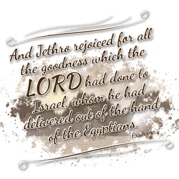 Exodus 18:9 – And Jethro rejoiced for all the goodness which the LORD had done to Israel, whom he had delivered out of the hand of the Egyptians.