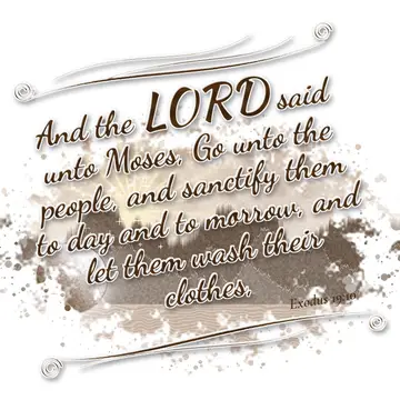 Exodus 19:10 – And the LORD said unto Moses, Go unto the people, and sanctify them to day and to morrow, and let them wash their clothes,