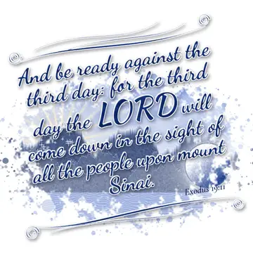 Exodus 19:11 – And be ready against the third day: for the third day the LORD will come down in the sight of all the people upon mount Sinai.
